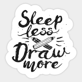 Sleep Less Draw More Sticker